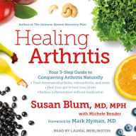 Healing Arthritis: The Drug-Free 3-Step Guide to Conquering Arthritis