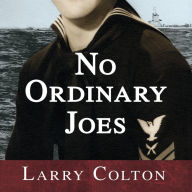 No Ordinary Joes: The Extraordinary True Story of Four Submariners in War and Love and Life