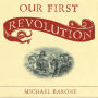 Our First Revolution: The Remarkable British Upheaval That Inspired America's Founding Fathers