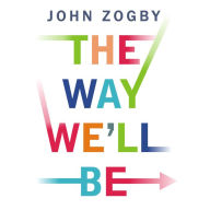 The Way We'll Be: The Zogby Report on the Transformation of the American Dream