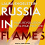 Russia in Flames: War, Revolution, Civil War, 1914 - 1921