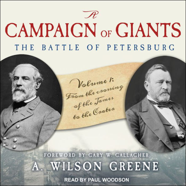 A Campaign of Giants--The Battle of Petersburg: Volume 1: From the Crossing of the James to the Crater