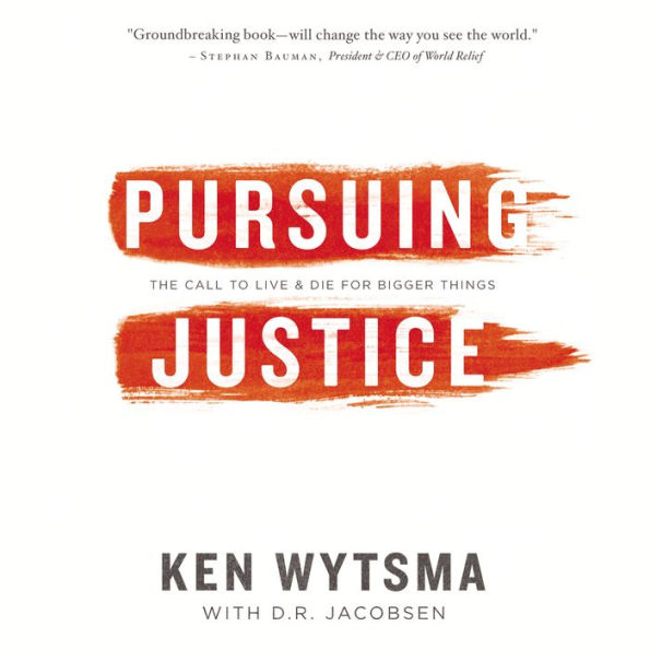 Pursuing Justice: The Call to Live and Die for Bigger Things