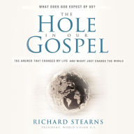 The Hole in Our Gospel: Special Edition: What Does God Expect of Us? The Answer That Changed My Life and Might Just Change the World