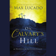 On Calvary's Hill: 40 Readings for the Easter Season