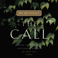 The Call: Finding and Fulfilling the Central Purpose of Your Life (Abridged)