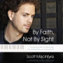 By Faith, Not By Sight: The Inspirational Story of a Blind Prodigy, a Life-Threatening Illness, and an Unexpected Gift