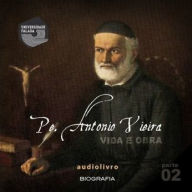 Pe. Antonio Vieira - Vida e Obra Parte 2
