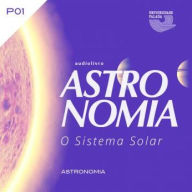 Astronomia - O Sistema Solar - Volume I