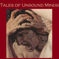 Tales of Unsound Minds: Horror Stories of Insanity and Eccentricity