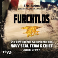 Furchtlos: Die bewegende Geschichte des Navy SEAL Team Six Chief Adam Brown (Abridged)