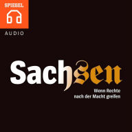 Sachsen - Wenn Rechte nach der Macht greifen : Die schlei­chen­de Wie­der­an­nä­he­rung Deutsch­lands an sei­ne brau­ne Ver­gan­gen­heit.