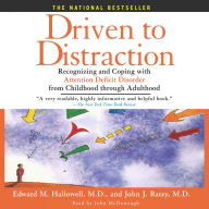 Driven to Distraction: Recognizing and Coping with Attention Deficit Disorder from Childhood Through Adulthood