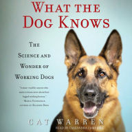 What the Dog Knows: The Science and Wonder of Working Dogs