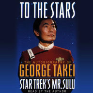 Star Trek: To the Stars: The Autobiography of Star Trek's Mr. Sulu