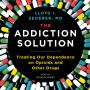 The Addiction Solution: Treating Our Dependence on Opioids and Other Drugs