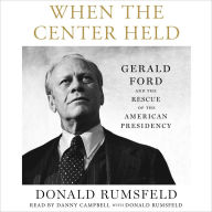 When the Center Held: Gerald Ford and the Rescue of the American Presidency