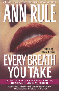 Every Breath You Take: A True Story of Obsession, Revenge, and Murder (Abridged)