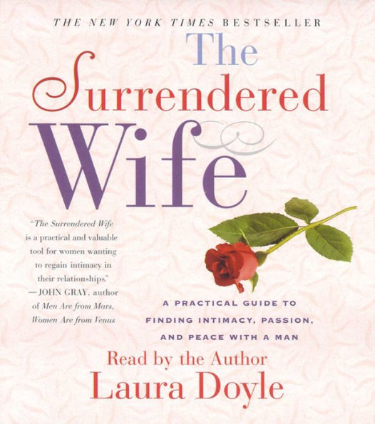 The Surrendered Wife: A Practical Guide To Finding Intimacy, Passion and Peace (Abridged)