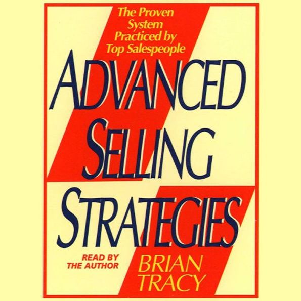 Advanced Selling Strategies: The Proven System Practiced by Top Salespeople (Abridged)