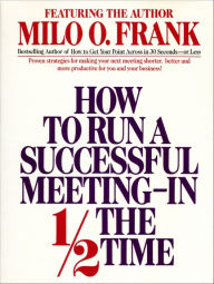 How to Run A Successful Meeting In 1/2 the Time (Abridged)