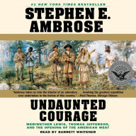 Undaunted Courage: Meriwether Lewis Thomas Jefferson And The Opening Of The American West