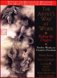 The Artist's Way at Work: Riding the Dragon: Twelve Weeks to Creative Freedom (Abridged)