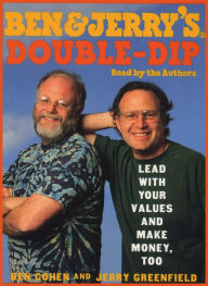 Ben & Jerry's Double-Dip Capitalism: Lead With Your Values and Make Money Too (Abridged)