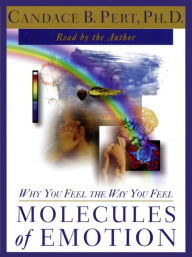 Molecules of Emotion: Why You Feel the Way You Feel (Abridged)