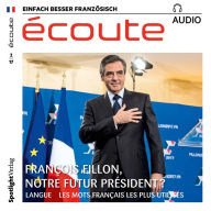 Französisch lernen Audio - François Fillon, der nächste Präsident?: écoute audio 02/17 - François Fillon, notre futur président ? (Abridged)