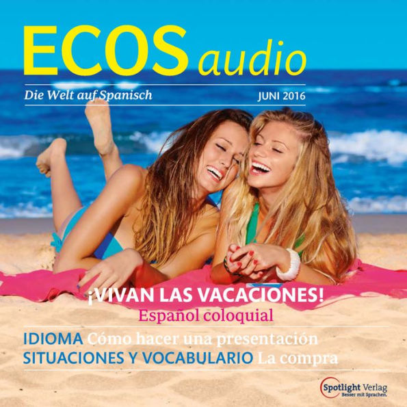 Spanisch lernen Audio - Ein Hoch auf die Ferien: ECOS audio 06/16 - Vivan las vacaciones (Abridged)