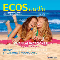 Spanisch lernen Audio - Ein Hoch auf die Ferien: ECOS audio 06/16 - Vivan las vacaciones (Abridged)