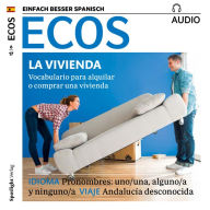 Spanisch lernen Audio - Die eigene Wohnung: ECOS audio 06/17 - La vivienda (Abridged)