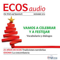 Spanisch lernen Audio - Weihnachten feiern: ECOS audio 12/16 - Vamos a celebrar y a festejar (Abridged)