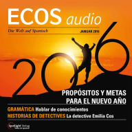 Spanisch lernen Audio - Vorsätze und Ziele fürs neue Jahr: ECOS audio 01/16 - Propósitios y metas para el Nuevo Año (Abridged)