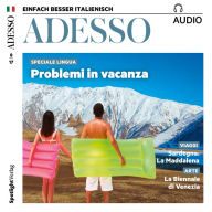 Italienisch lernen Audio - Probleme im Urlaub?: ADESSO audio 07/17 - Problemi in vacanza (Abridged)