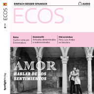 Spanisch lernen Audio - Liebe - Über Gefühle sprechen: Ecos Audio 02/19 - Amor - Hablar de los sentimientos (Abridged)