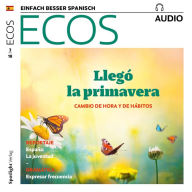 Spanisch lernen Audio - Frühling: Zeitumstellung und Änderung der Gewohnheiten: Ecos Audio 03/18 - Primavera: Cambio de hora y de hábitos (Abridged)