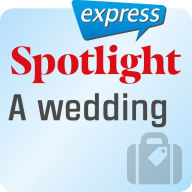 Spotlight express ¿ Reisen ¿ Eine Hochzeit : Wortschatz-Training Englisch