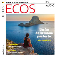 Spanisch lernen Audio - Das perfekte Wochenende: Romantisches Ibiza: Ecos Audio 06/18 - Un fin de semana perfecto: Ibiza romántica (Abridged)