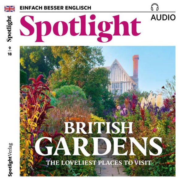 Englisch lernen Audio - Britische Gärten: Spotlight Audio 09/18 - British Gardens