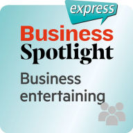 Business Spotlight express ¿ Beziehungen ¿ Bewirtung von Geschäftspartnern : Wortschatz-Training Business-Englisch