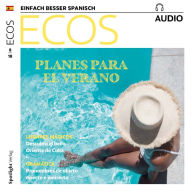 Spanisch lernen Audio - Pläne für den Sommer: Ecos Audio 08/18 - Planes para el verano (Abridged)