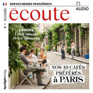 Französisch lernen Audio - Unsere 10 Lieblingscafés in Paris: Écoute Audio 07/18 - Nos 10 cafés préférés à Paris (Abridged)