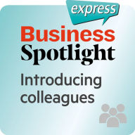 Business Spotlight express ¿ Beziehungen ¿ Kollegen vorstellen : Wortschatz-Training Business-Englisch