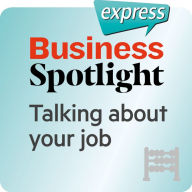 Business Spotlight express Â¿ Grundkenntnisse Â¿ Ã¿ber Ihre Arbeit sprechen: Wortschatz-Training Business-Englisch