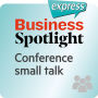 Business Spotlight express Â¿ Beziehungen Â¿ Small Talk auf einer Tagung: Wortschatz-Training Business-Englisch