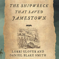 The Shipwreck That Saved Jamestown: The Sea Venture Castaways and the Fate of America