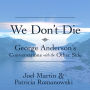 We Don't Die: George Anderson's Conversations with the Other Side