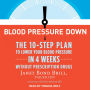 Blood Pressure Down: The 10-Step Plan to Lower Your Blood Pressure in 4 Weeks--Without Prescription Drugs